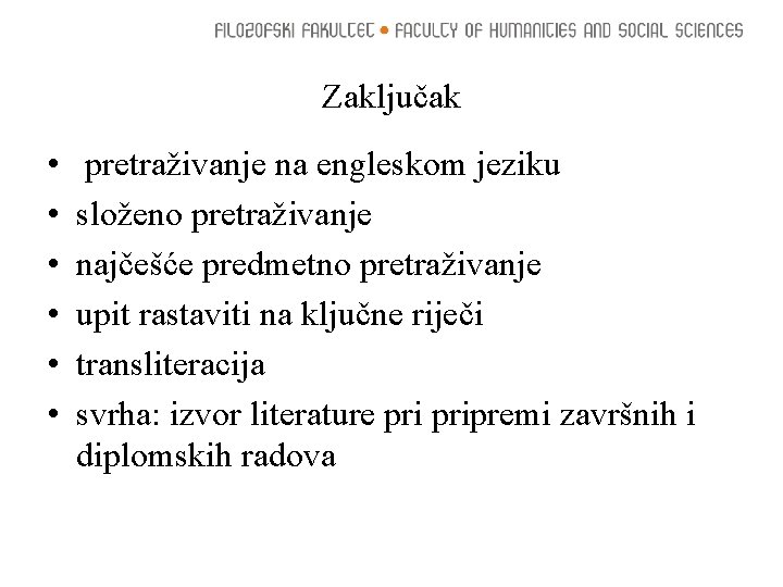 Zaključak • • • pretraživanje na engleskom jeziku složeno pretraživanje najčešće predmetno pretraživanje upit