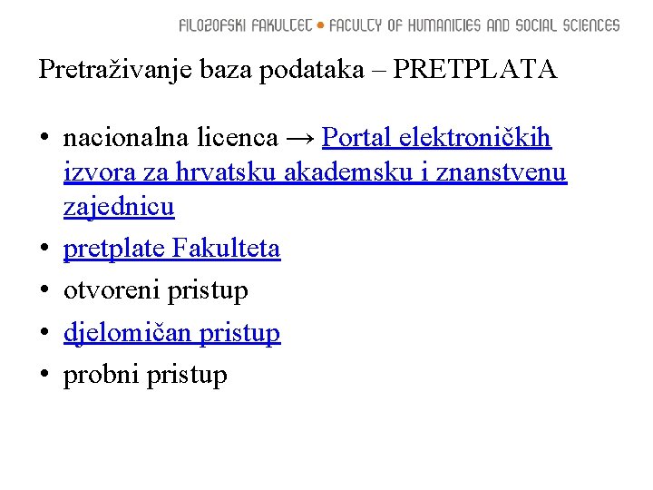 Pretraživanje baza podataka – PRETPLATA • nacionalna licenca → Portal elektroničkih izvora za hrvatsku
