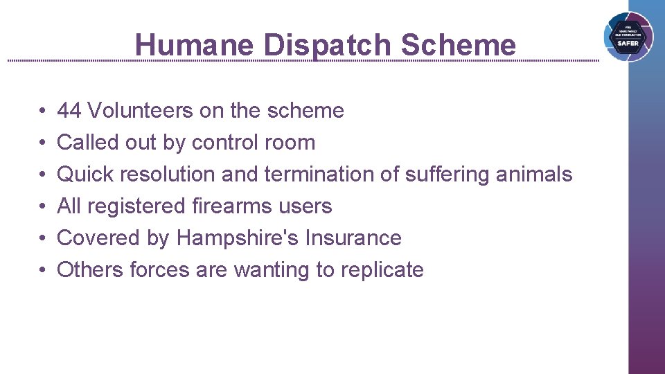 Humane Dispatch Scheme • • • 44 Volunteers on the scheme Called out by