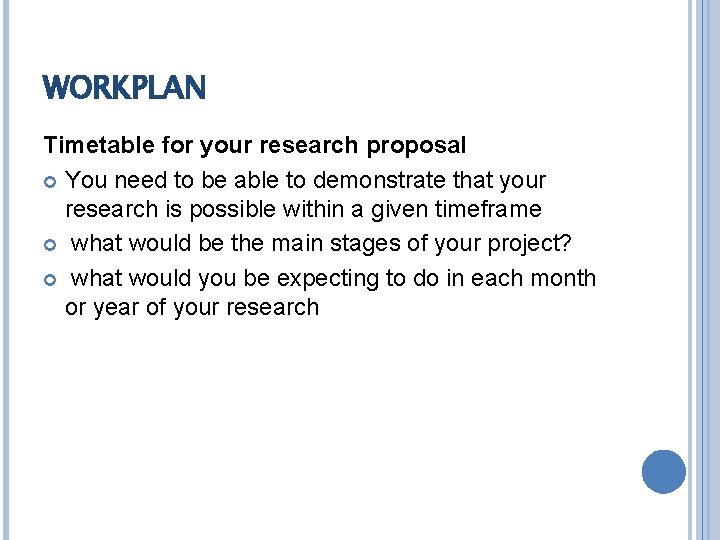 WORKPLAN Timetable for your research proposal You need to be able to demonstrate that
