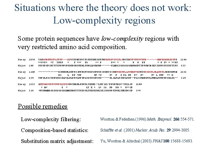 Situations where theory does not work: Low-complexity regions Some protein sequences have low-complexity regions