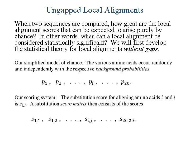 Ungapped Local Alignments When two sequences are compared, how great are the local alignment