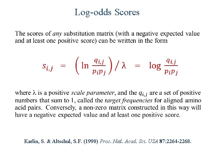 Log-odds Scores • Karlin, S. & Altschul, S. F. (1990) Proc. Natl. Acad. Sci.