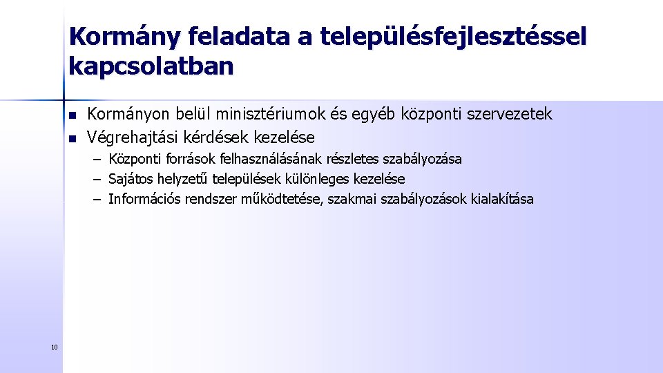 Kormány feladata a településfejlesztéssel kapcsolatban n n Kormányon belül minisztériumok és egyéb központi szervezetek