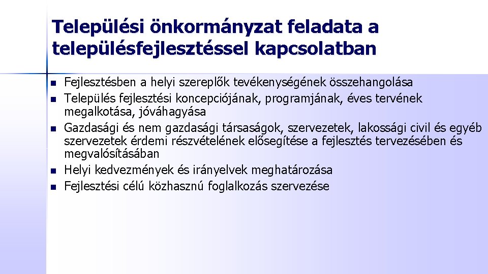 Települési önkormányzat feladata a településfejlesztéssel kapcsolatban n n Fejlesztésben a helyi szereplők tevékenységének összehangolása