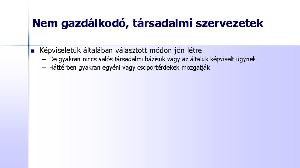 Nem gazdálkodó, társadalmi szervezetek n Képviseletük általában választott módon jön létre – De gyakran