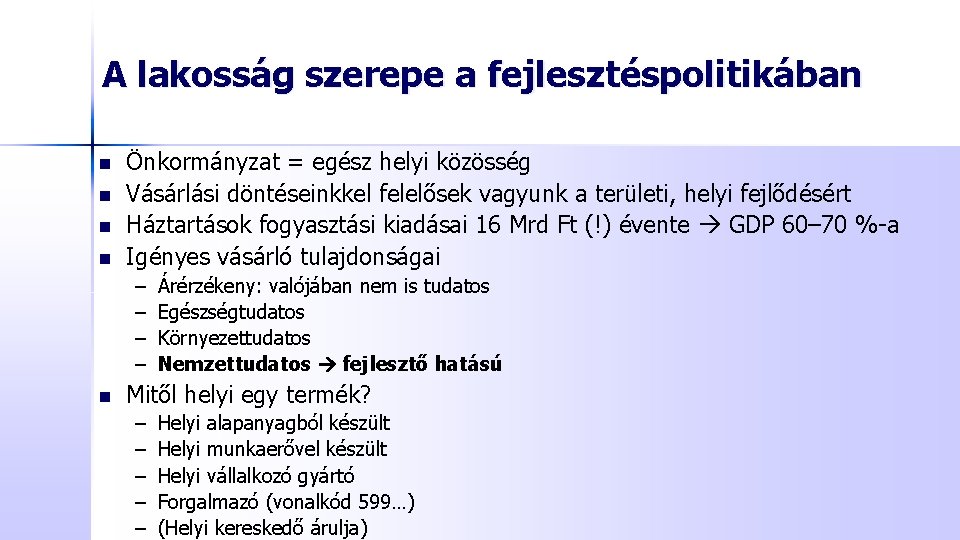 A lakosság szerepe a fejlesztéspolitikában n n Önkormányzat = egész helyi közösség Vásárlási döntéseinkkel