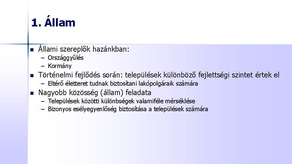 1. Állam n Állami szereplők hazánkban: – Országgyűlés – Kormány n Történelmi fejlődés során: