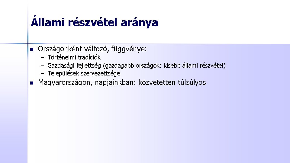 Állami részvétel aránya n Országonként változó, függvénye: – Történelmi tradíciók – Gazdasági fejlettség (gazdagabb