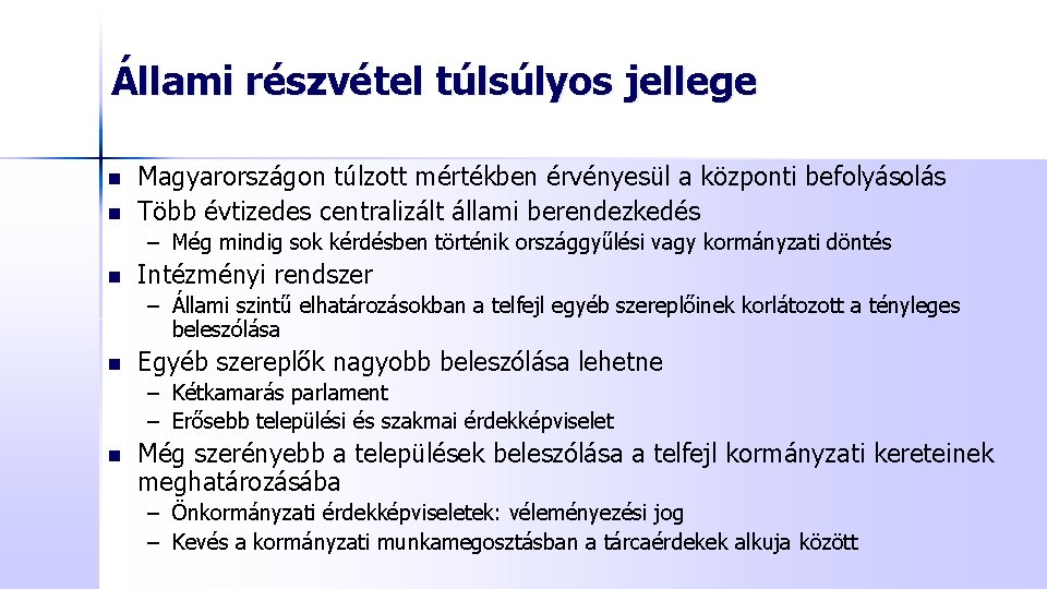 Állami részvétel túlsúlyos jellege n n Magyarországon túlzott mértékben érvényesül a központi befolyásolás Több