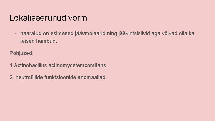 Lokaliseerunud vorm - haaratud on esimesed jäävmolaarid ning jäävintsisiivid aga võivad olla ka teised