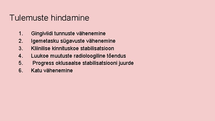 Tulemuste hindamine 1. 2. 3. 4. 5. 6. Gingiviidi tunnuste vähenemine Igemetasku sügavuste vähenemine