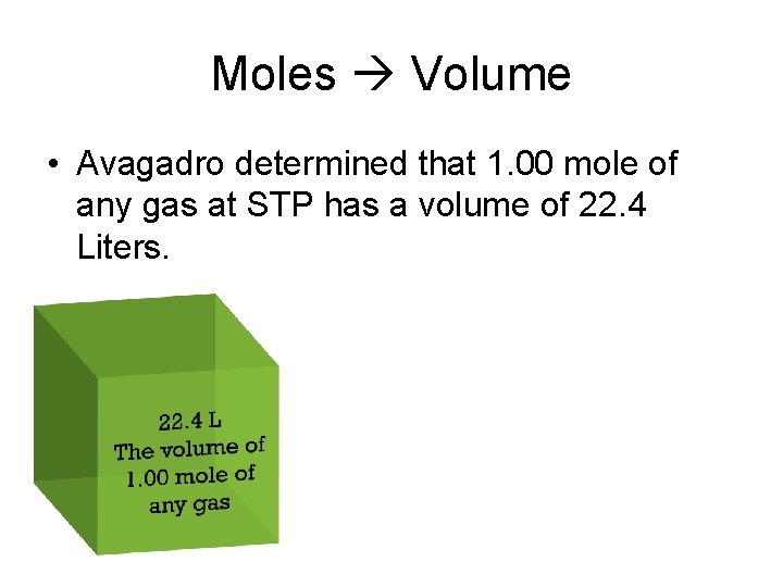 Moles Volume • Avagadro determined that 1. 00 mole of any gas at STP