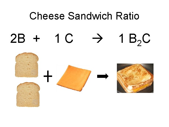 Cheese Sandwich Ratio 2 B + 1 C 1 B 2 C 