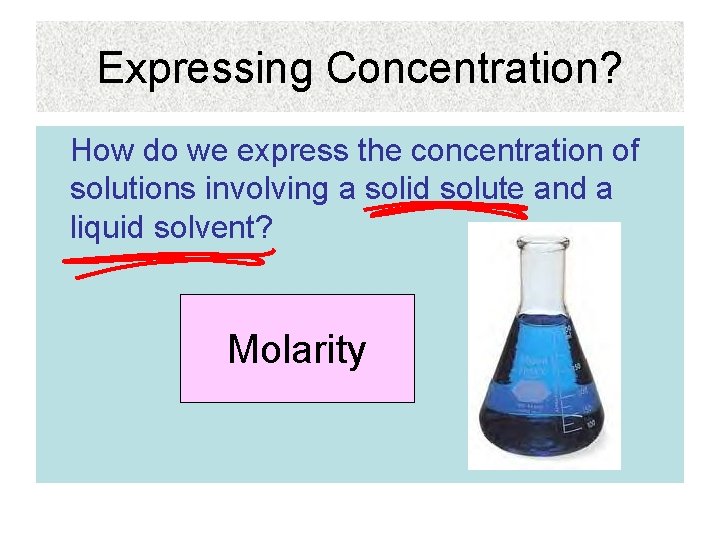 Expressing Concentration? How do we express the concentration of solutions involving a solid solute