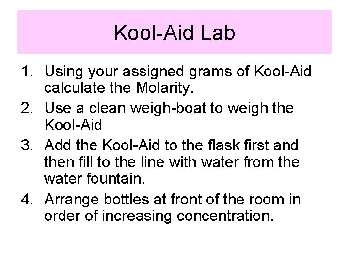 Kool-Aid Lab 1. Using your assigned grams of Kool-Aid calculate the Molarity. 2. Use