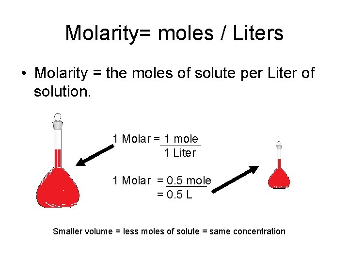 Molarity= moles / Liters • Molarity = the moles of solute per Liter of