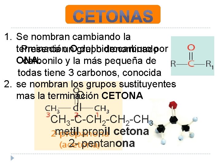 1. Se nombran cambiando la terminación del hidrocarburo Presenta un. Ogrupo denominadopor ONA. carbonilo