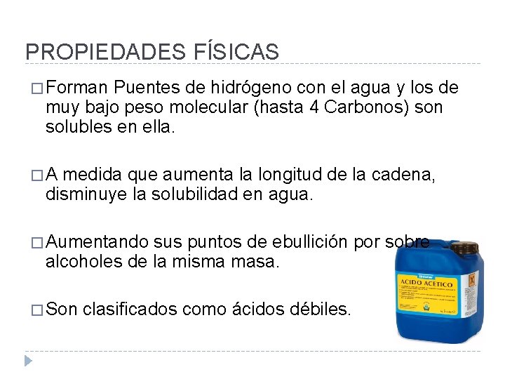 PROPIEDADES FÍSICAS � Forman Puentes de hidrógeno con el agua y los de muy