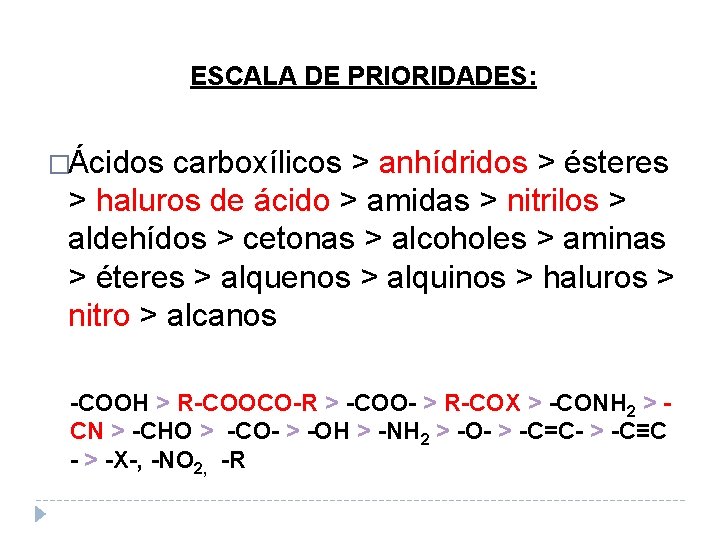 ESCALA DE PRIORIDADES: �Ácidos carboxílicos > anhídridos > ésteres > haluros de ácido >