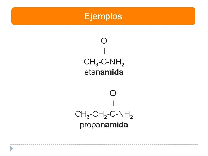 Ejemplos O II CH 3 -C-NH 2 etanamida O II CH 3 -CH 2