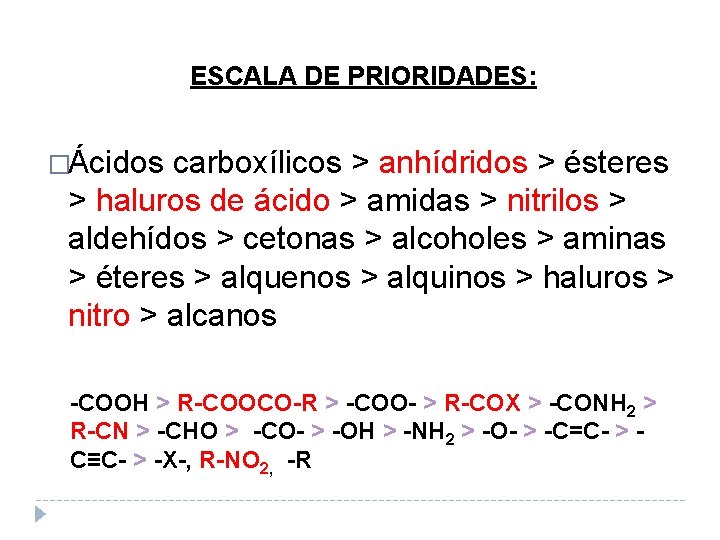 ESCALA DE PRIORIDADES: �Ácidos carboxílicos > anhídridos > ésteres > haluros de ácido >