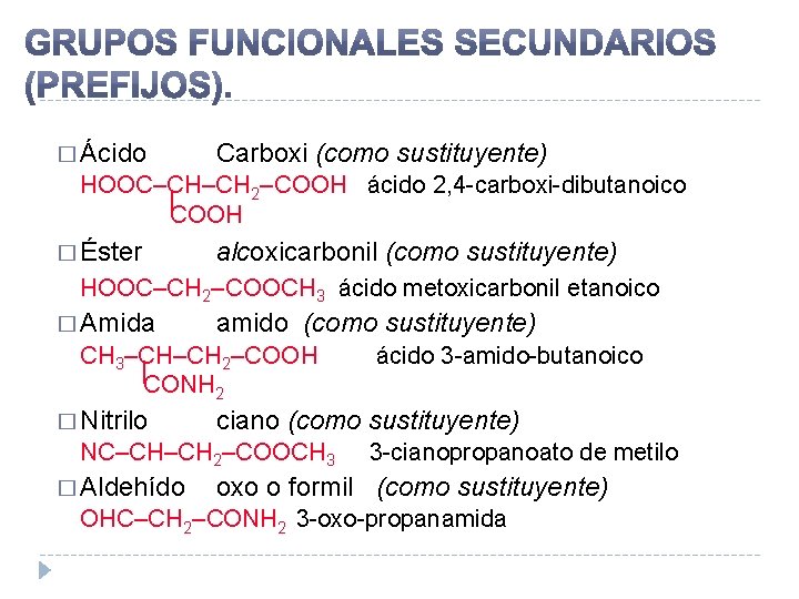 � Ácido Carboxi (como sustituyente) HOOC–CH–CH 2–COOH ácido 2, 4 -carboxi-dibutanoico | COOH �