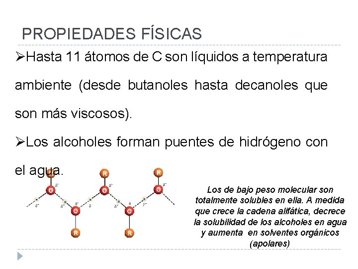 PROPIEDADES FÍSICAS ØHasta 11 átomos de C son líquidos a temperatura ambiente (desde butanoles PROPIEDADES FÍSICAS ØHasta 11 átomos de C son líquidos a temperatura ambiente (desde butanoles