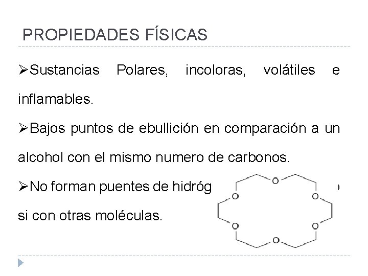 PROPIEDADES FÍSICAS ØSustancias Polares, incoloras, volátiles e inflamables. ØBajos puntos de ebullición en comparación