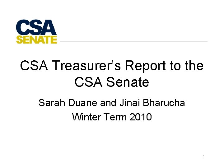 CSA Treasurer’s Report to the CSA Senate Sarah Duane and Jinai Bharucha Winter Term
