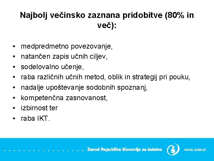 Najbolj večinsko zaznana pridobitve (80% in več): • • medpredmetno povezovanje, natančen zapis učnih