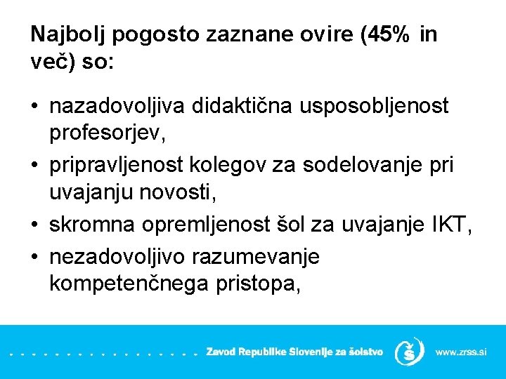 Najbolj pogosto zaznane ovire (45% in več) so: • nazadovoljiva didaktična usposobljenost profesorjev, •