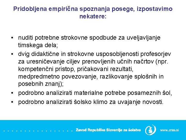 Pridobljena empirična spoznanja posege, izpostavimo nekatere: • nuditi potrebne strokovne spodbude za uveljavljanje timskega