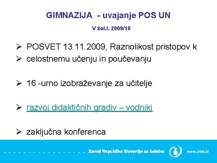 GIMNAZIJA - uvajanje POS UN V šol. l. 2009/10 Ø POSVET 13. 11. 2009,