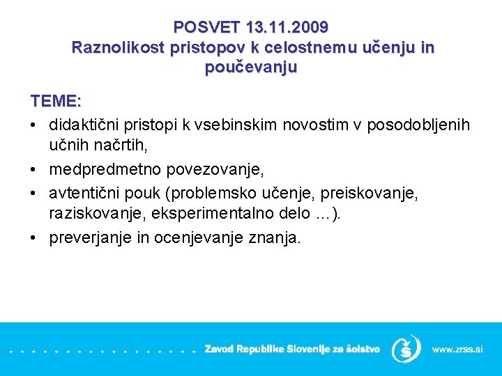 POSVET 13. 11. 2009 Raznolikost pristopov k celostnemu učenju in poučevanju TEME: • didaktični