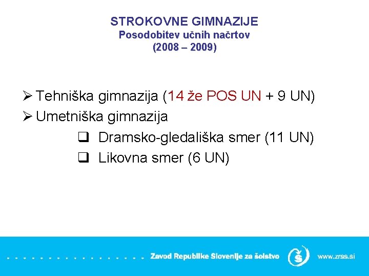 STROKOVNE GIMNAZIJE Posodobitev učnih načrtov (2008 – 2009) Ø Tehniška gimnazija (14 že POS