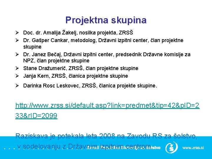 Projektna skupina Ø Doc. dr. Amalija Žakelj, nosilka projekta, ZRSŠ Ø Dr. Gašper Cankar,