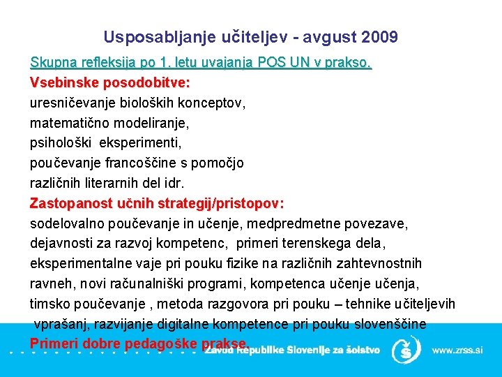 Usposabljanje učiteljev - avgust 2009 Skupna refleksija po 1. letu uvajanja POS UN v