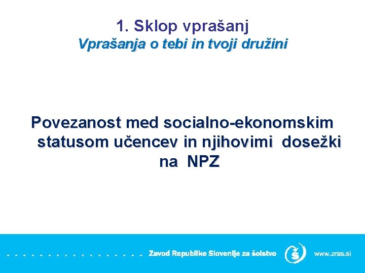 1. Sklop vprašanj Vprašanja o tebi in tvoji družini Povezanost med socialno-ekonomskim statusom učencev