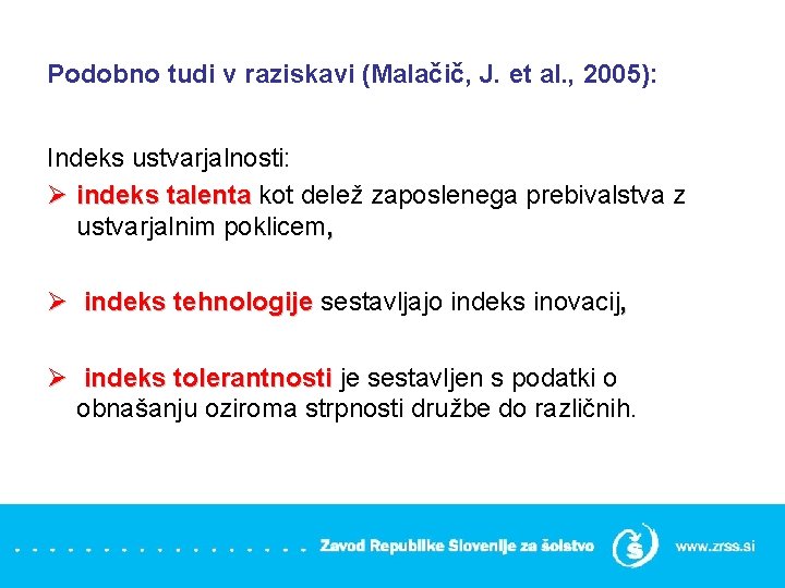 Podobno tudi v raziskavi (Malačič, J. et al. , 2005): Indeks ustvarjalnosti: Ø indeks