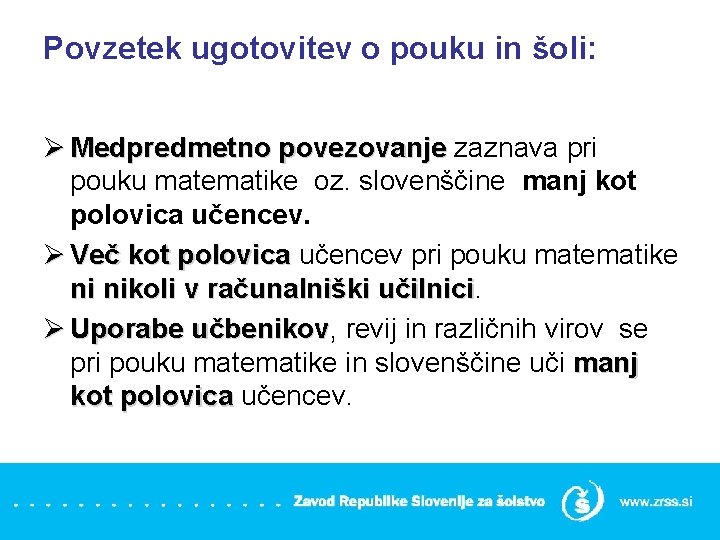 Povzetek ugotovitev o pouku in šoli: Ø Medpredmetno povezovanje zaznava pri pouku matematike oz.