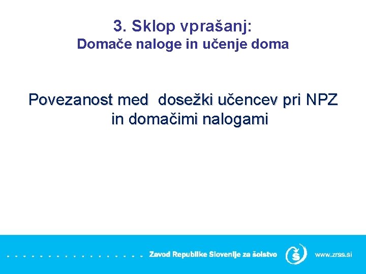 3. Sklop vprašanj: Domače naloge in učenje doma Povezanost med dosežki učencev pri NPZ