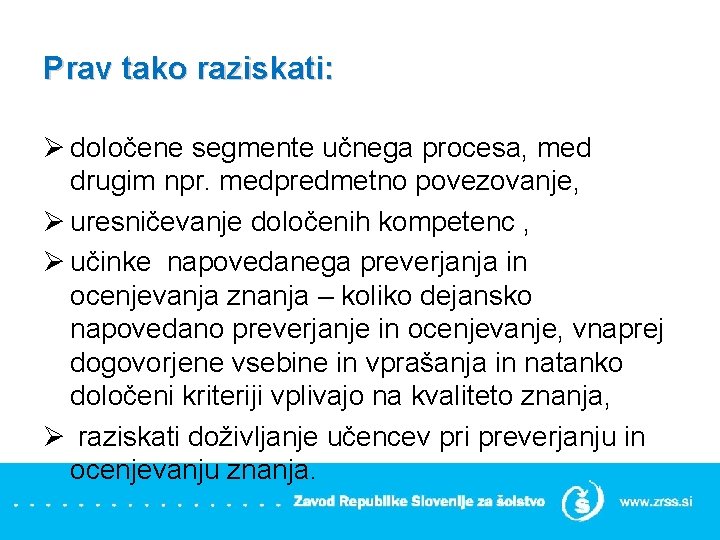 Prav tako raziskati: Ø določene segmente učnega procesa, med drugim npr. medpredmetno povezovanje, Ø