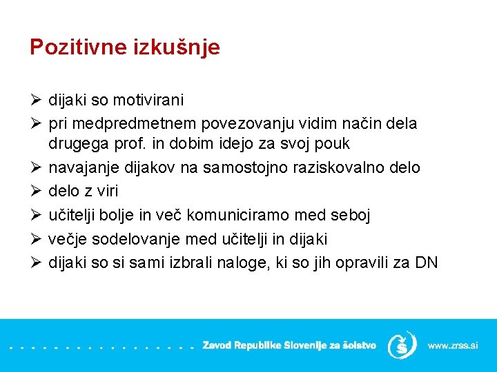 Pozitivne izkušnje Ø dijaki so motivirani Ø pri medpredmetnem povezovanju vidim način dela drugega