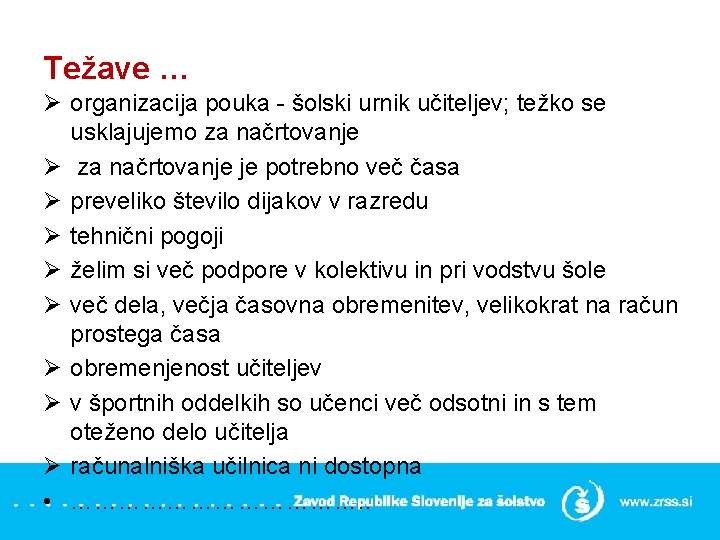 Težave … Ø organizacija pouka - šolski urnik učiteljev; težko se usklajujemo za načrtovanje