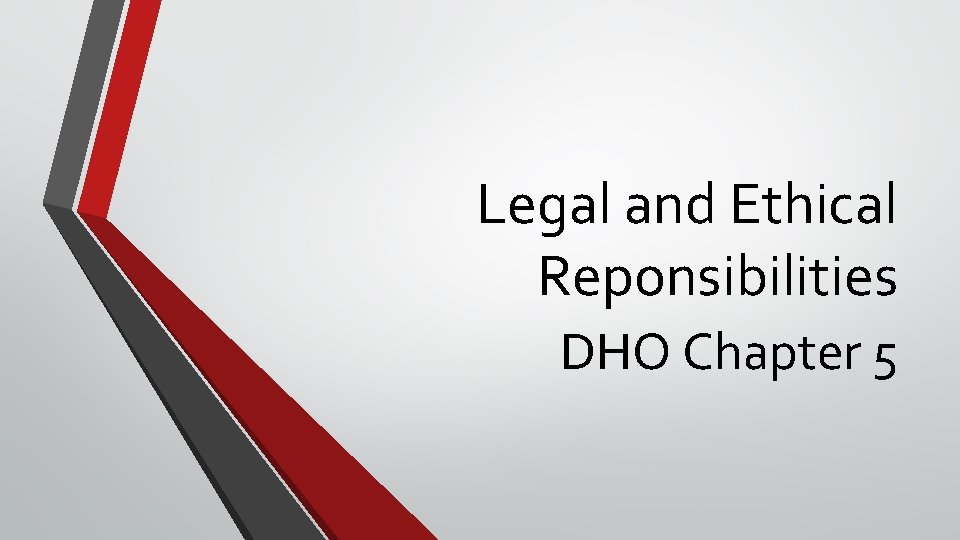 Legal and Ethical Reponsibilities DHO Chapter 5 