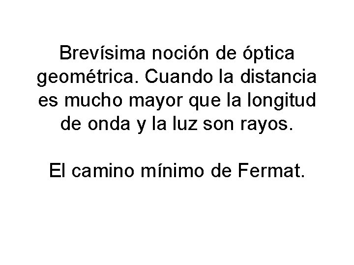 Brevísima noción de óptica geométrica. Cuando la distancia es mucho mayor que la longitud