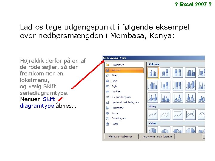 ? Excel 2007 ? Lad os tage udgangspunkt i følgende eksempel over nedbørsmængden i