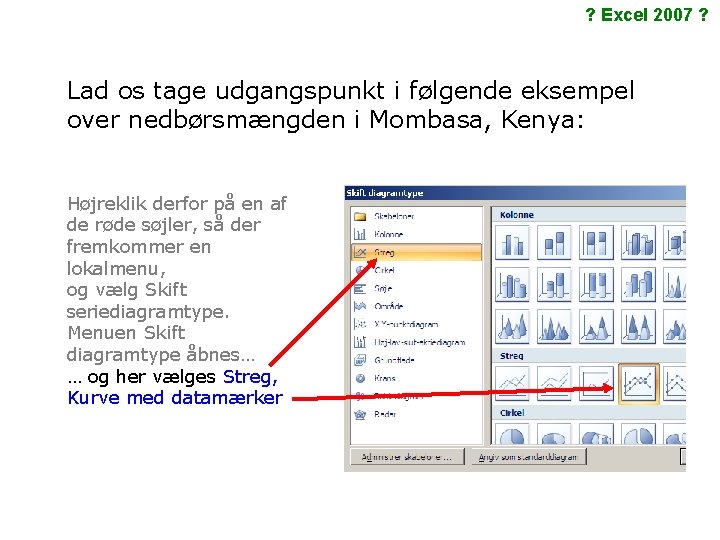 ? Excel 2007 ? Lad os tage udgangspunkt i følgende eksempel over nedbørsmængden i