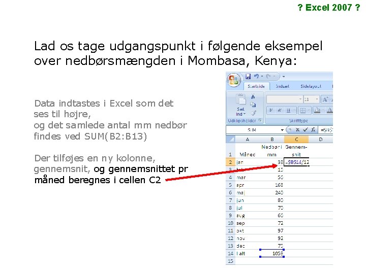 ? Excel 2007 ? Lad os tage udgangspunkt i følgende eksempel over nedbørsmængden i